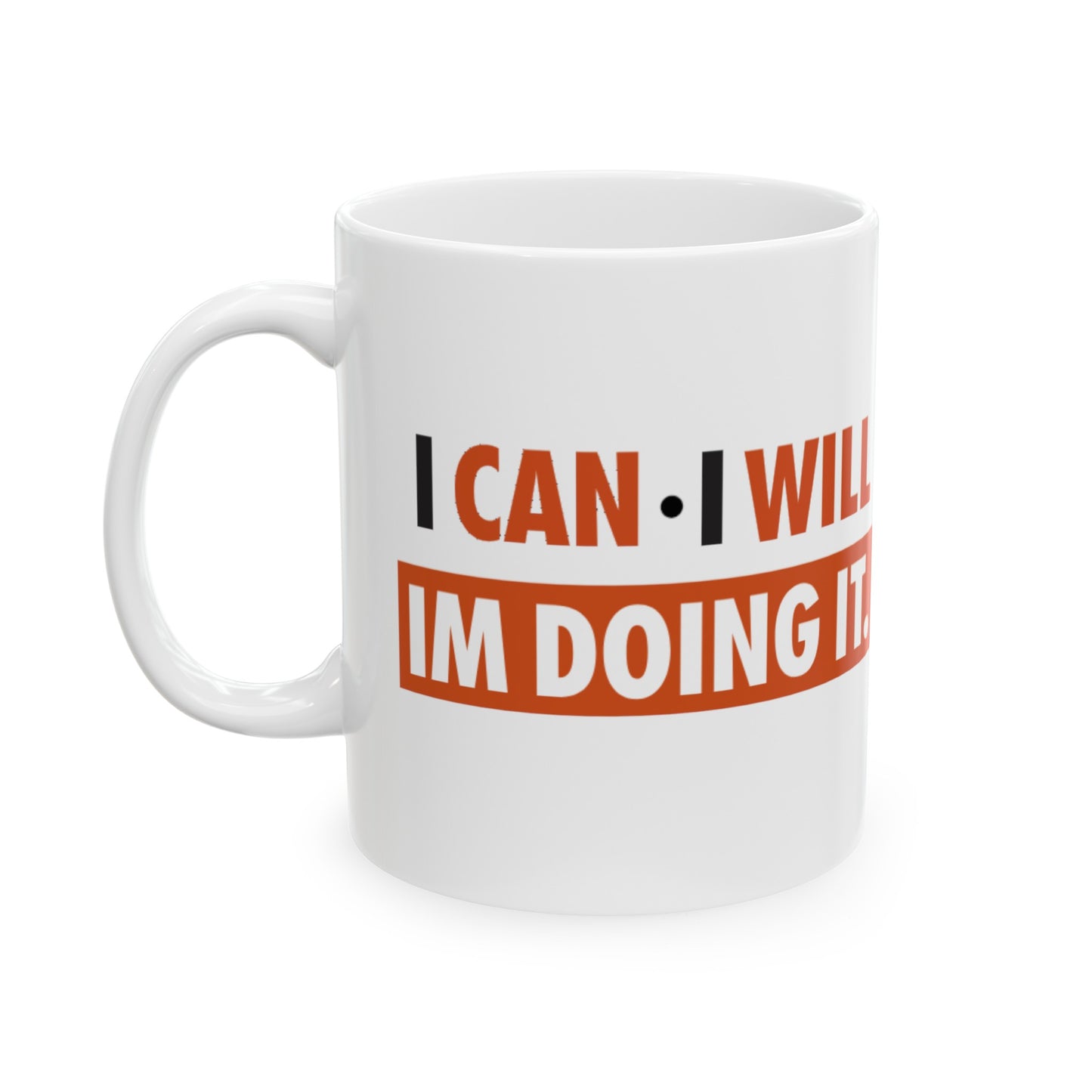 I CAN I WILL I'M DOING IT Ceramic Mug, (11oz, 15oz)