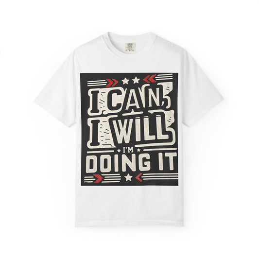 Motivational Unisex Garment-Dyed T-Shirt - "I Can, I Will, I'm Doing It" - Perfect for Fitness Enthusiasts